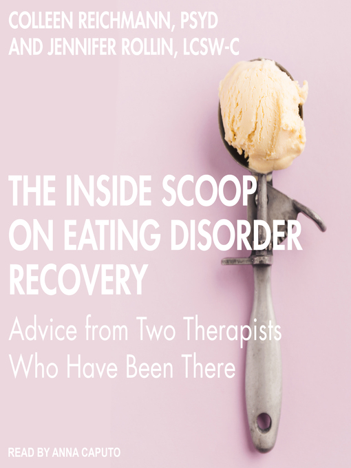 Title details for The Inside Scoop on Eating Disorder Recovery by Colleen Reichmann, PSYD - Wait list